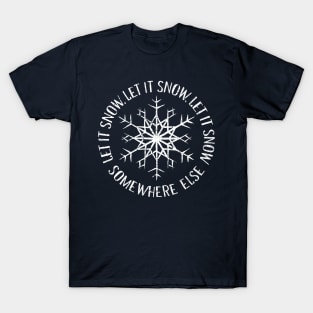 Let it Snow Somewhere Else T-Shirt